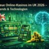 Neue Online-Casinos im Vereinigten Königreich und Technologietrends